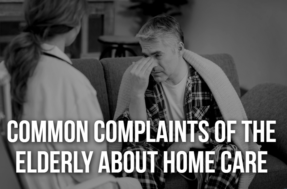 Common Complaints of The Elderly About Home Care