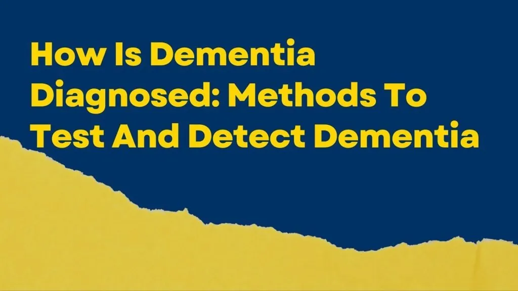 How Is Dementia Diagnosed Methods To Test And Detect Dementia