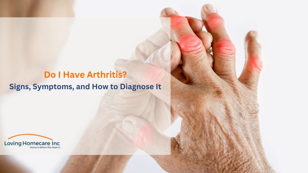 How to Know If I Have Arthritis Signs, Symptoms, and Diagnosis