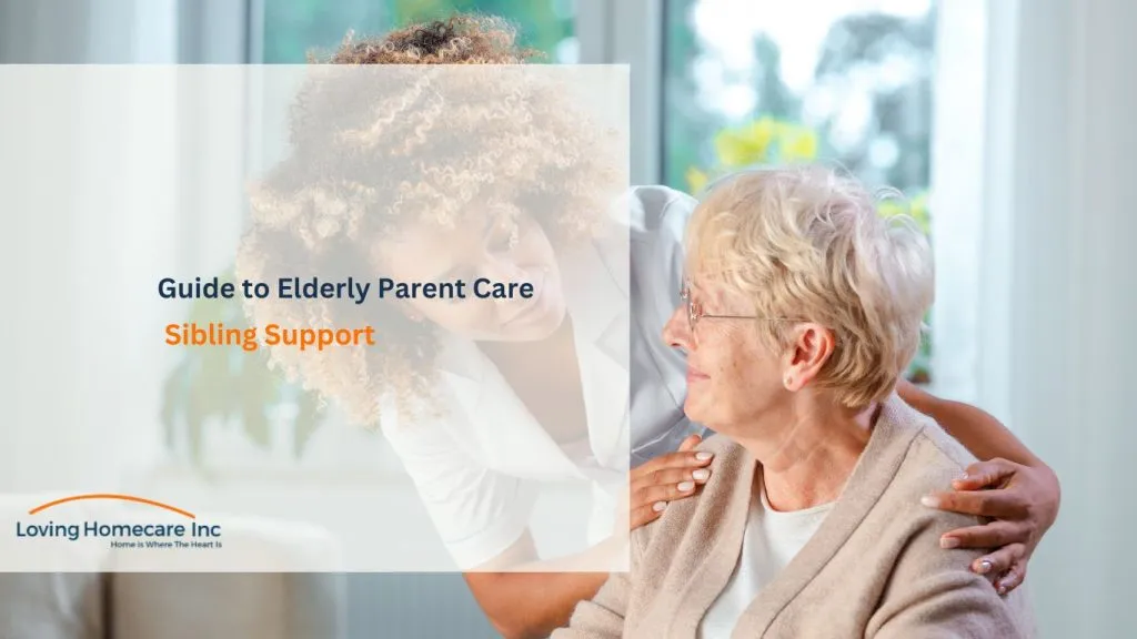 A Sibling's Survival Guide to Caring for Aging Parents — Loving Homecare