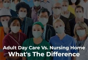 Adult Day Care Vs. Nursing Home: What's The Difference?