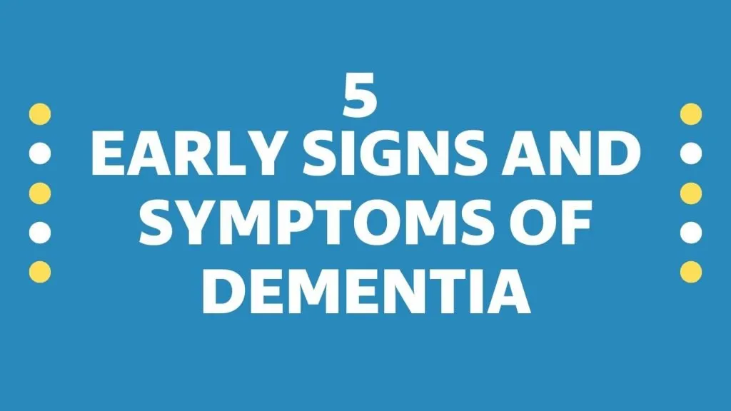 5 Early Signs And Symptoms Of Dementia