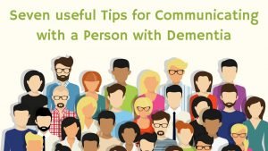 Seven useful Tips for Communicating with a Person with Dementia