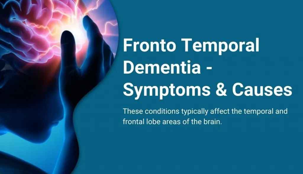 Fronto Temporal Dementia - Symptoms & Causes