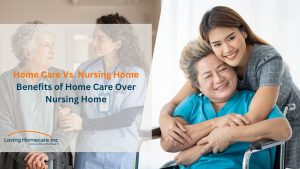 Home Care Vs. Nursing Home 7 Benefits of Home Care Over Nursing Home